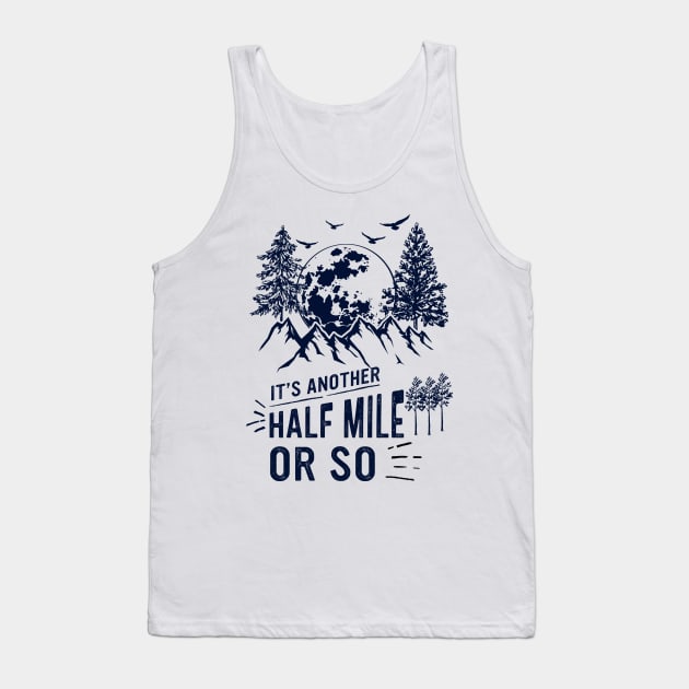 It's Another Half Mile Or So Tank Top by banayan